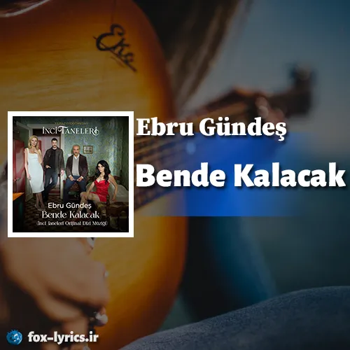 دانلود آهنگ Bende Kalacak از Ebru Gündeş همراه با ترجمه