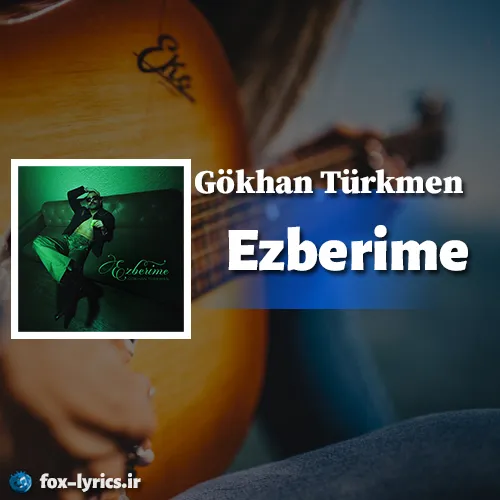 دانلود آهنگ Ezberime از Gökhan Türkmen همراه با ترجمه