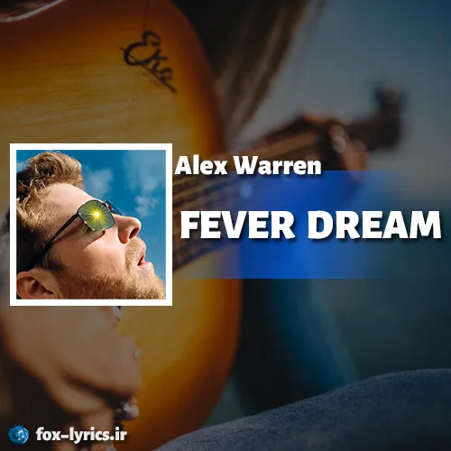 دانلود آهنگ FEVER DREAM از الکس وارن همراه با ترجمه