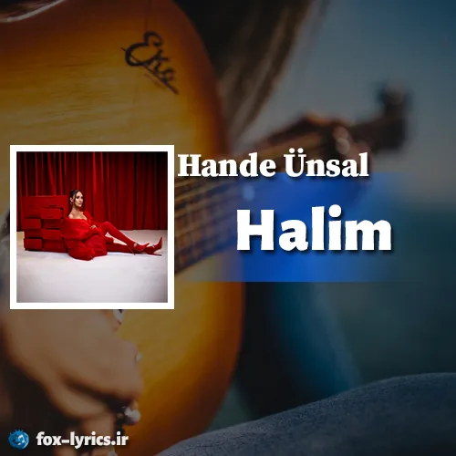 دانلود آهنگ Halim از Hande Ünsal همراه با ترجمه