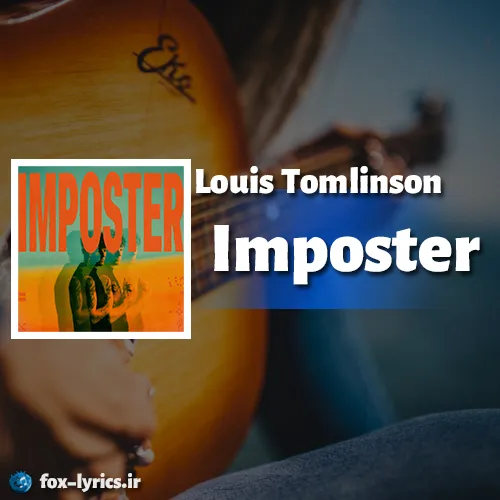 دانلود آهنگ Imposter از Louis Tomlinson همراه با ترجمه