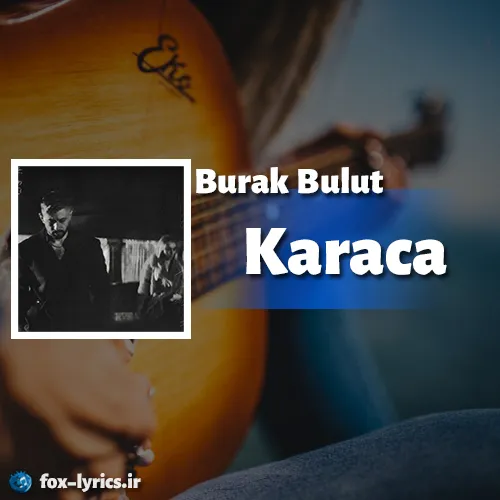 دانلود آهنگ Karaca از Burak Bulut همراه با ترجمه