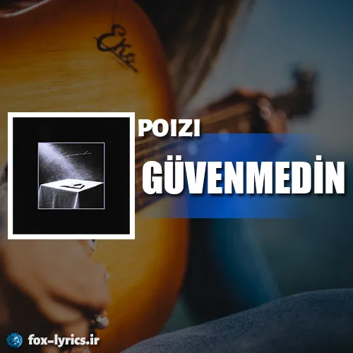 دانلود آهنگ GÜVENMEDİN از POIZI همراه با ترجمه