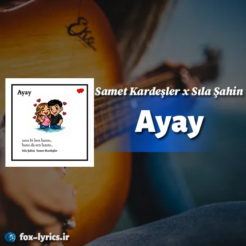 دانلود آهنگ Ayay از Samet Kardeşler و Sıla Şahin + ترجمه
