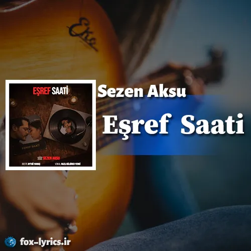 دانلود آهنگ Eşref Saati از Sezen Aksu همراه با ترجمه