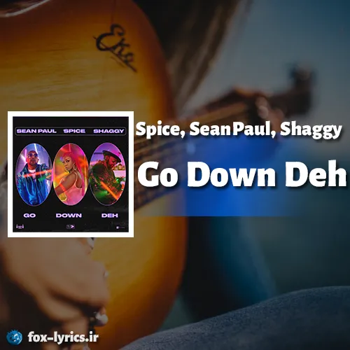 دانلود آهنگ Go Down Deh از Spice و Sean Paul و Shaggy + ترجمه
