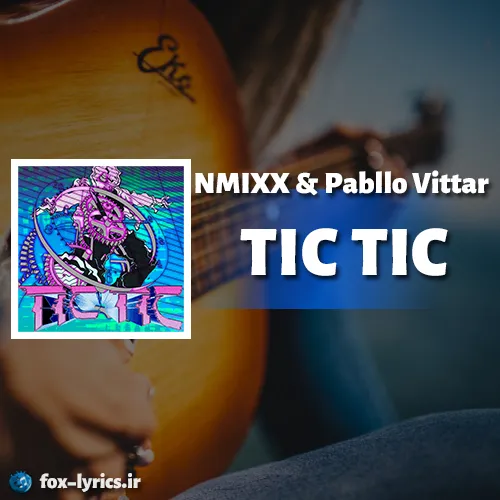 دانلود آهنگ TIC TIC از انمیکس و پابلو ویتار همراه با ترجمه