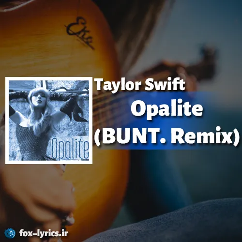 دانلود آهنگ Opalite (BUNT. Remix) از تیلور سوئیفت + ترجمه