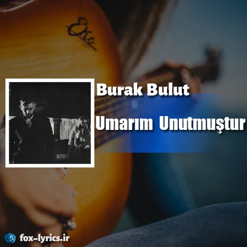 دانلود آهنگ Umarım Unutmuştur از Burak Bulut همراه با ترجمه