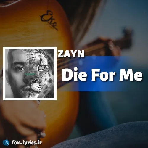 دانلود آهنگ Die For Me از ZAYN همراه با ترجمه