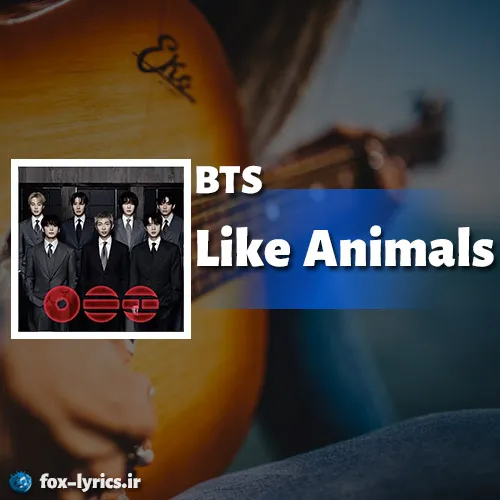 دانلود آهنگ Like Animals از بی تی اس + ترجمه