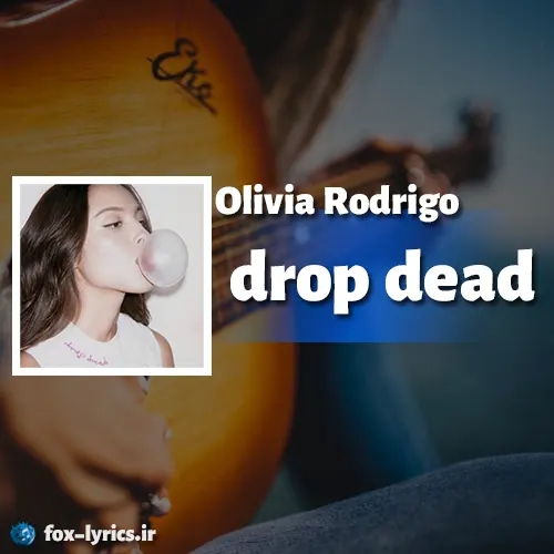 دانلود آهنگ drop dead از اولیویا رودریگو + ترجمه