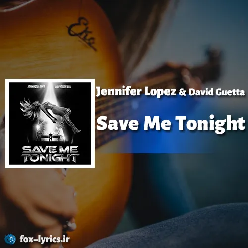 دانلود آهنگ Save Me Tonight از جنیفر لوپز و دیوید گتا