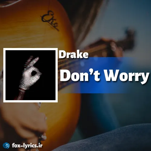 دانلود آهنگ Don't Worry از دریک + ترجمه