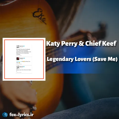 دانلود آهنگ Legendary Lovers (Save Me) از کیتی پری و چیف کیف + ترجمه