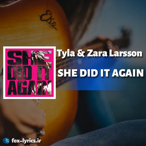 دانلود آهنگ SHE DID IT AGAIN از تایلا و زارا لارسن