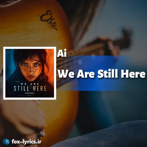 دانلود آهنگ We Are Still Here (هوش مصنوعی) + ترجمه