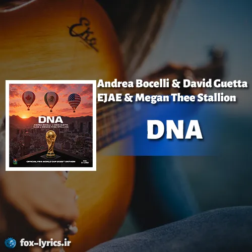 دانلود آهنگ DNA از آندرهآ بوچلی و دیوید گتا و ئیجی و مگان دی استالین + ترجمه