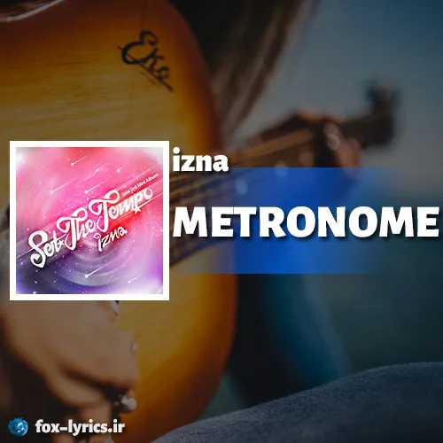 دانلود آهنگ METRONOME از ایزنا + متن و ترجمه